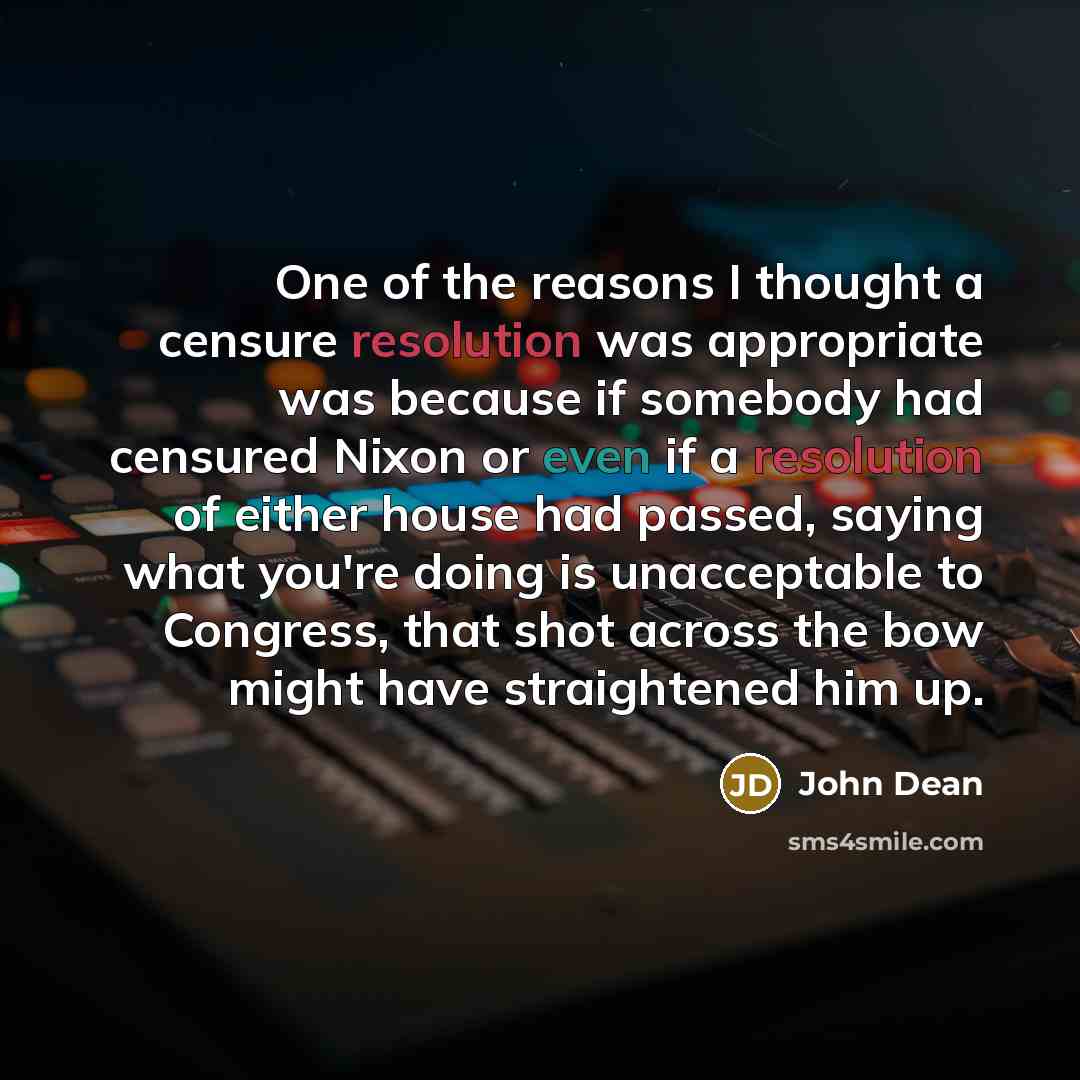 “One of the reasons I thought a censure resolution was…” quote by John Dean