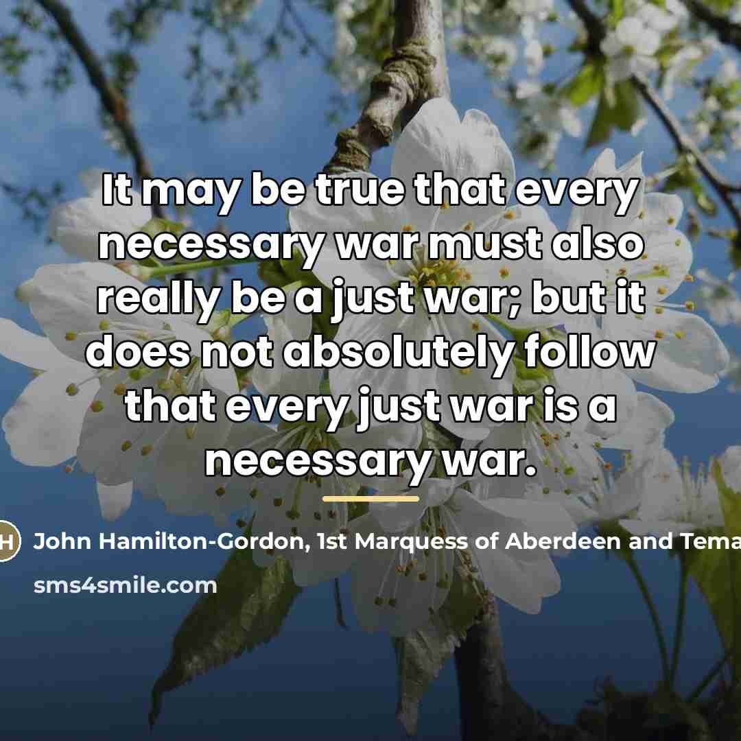 “It may be true that every necessary war must also…” quote by John Hamilton-Gordon, 1st Marquess of Aberdeen and Temair