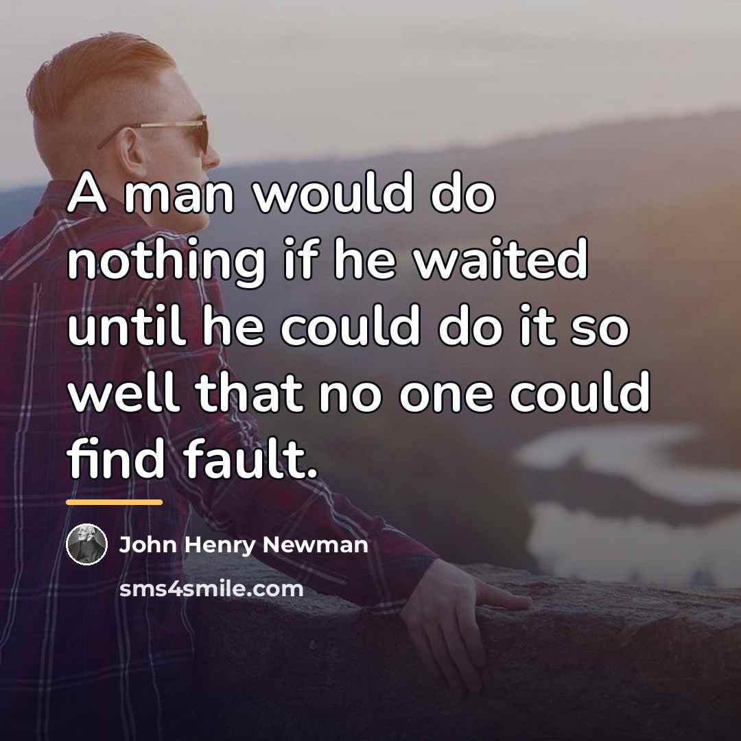 “A man would do nothing if he waited until he…” quote by John Henry Newman