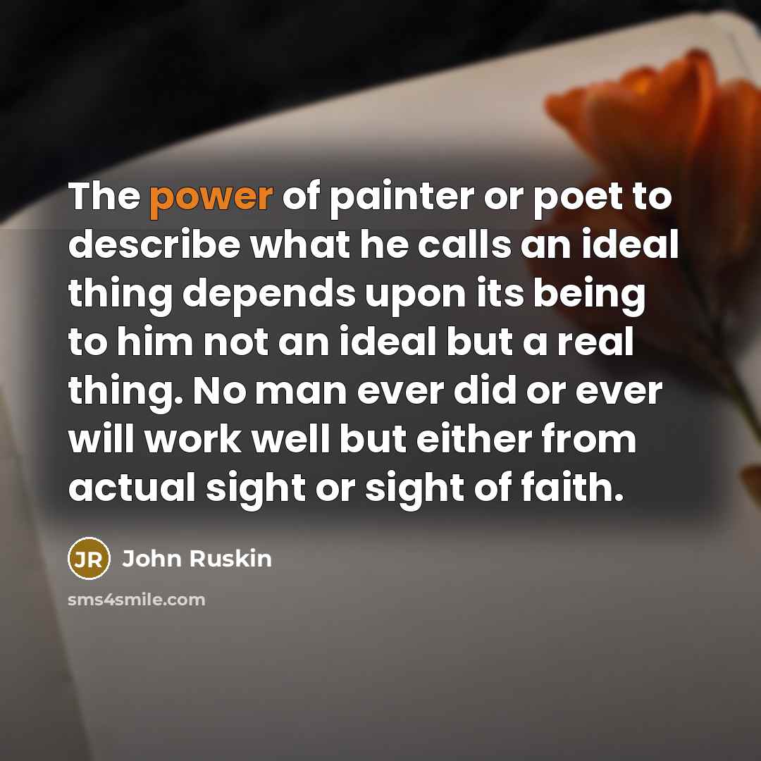 “The power of painter or poet to describe what he…” quote by John Ruskin