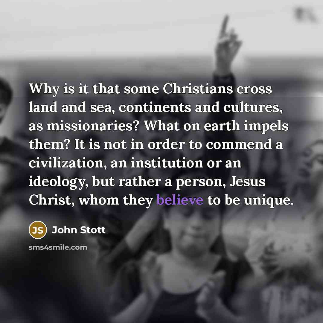 “Why is it that some Christians cross land and sea,…” quote by John Stott