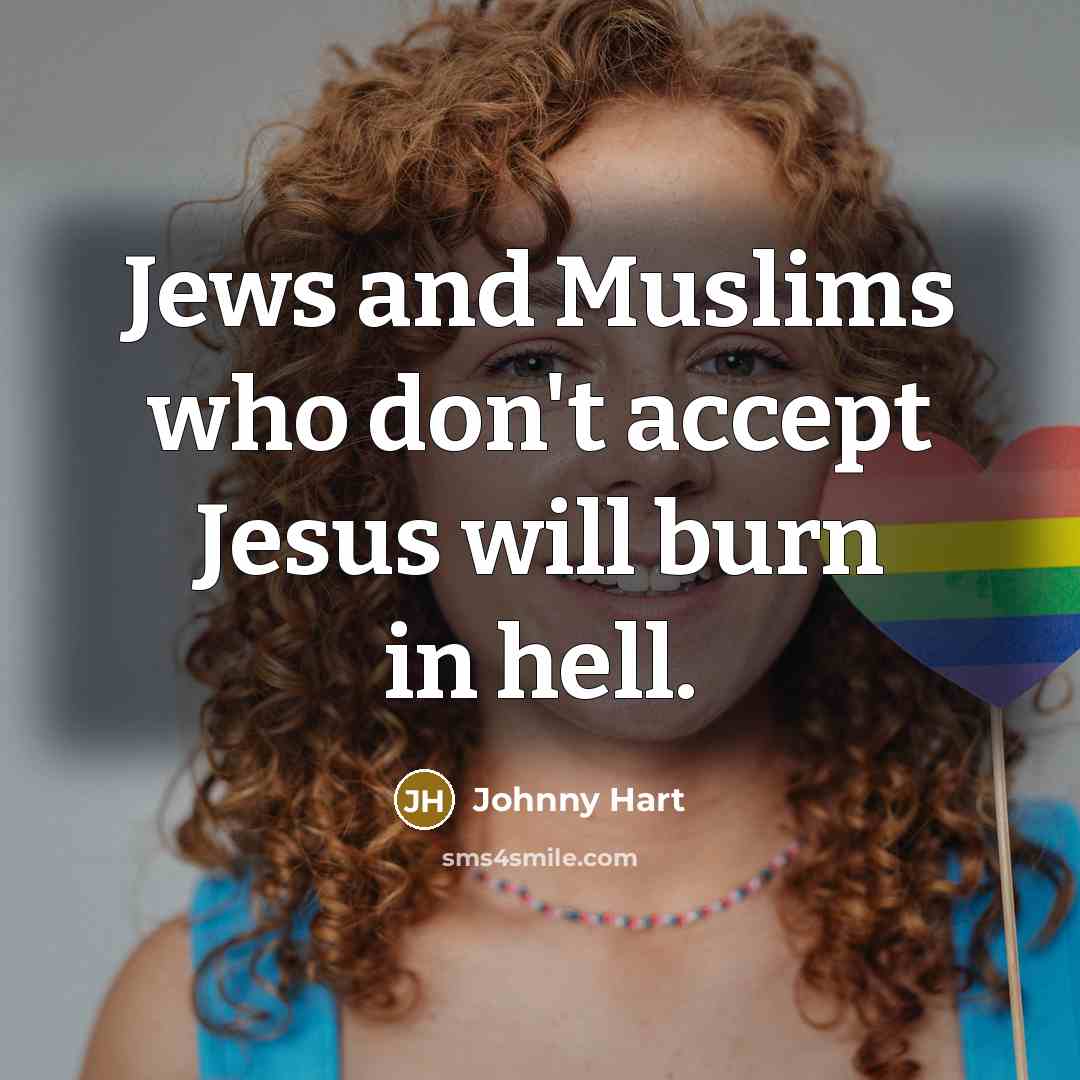 “Jews and Muslims who don't accept Jesus will burn in…” quote by Johnny Hart