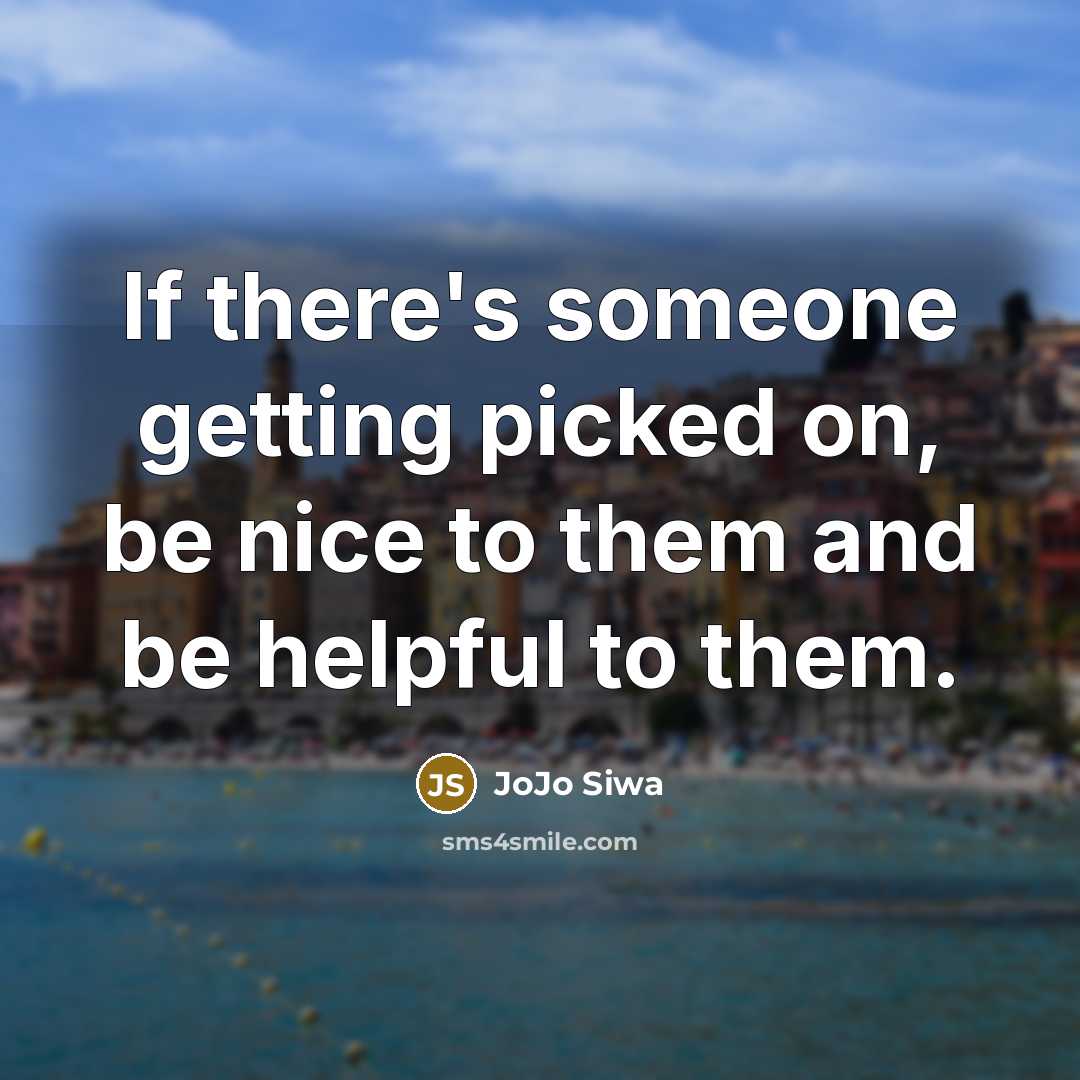 “If there's someone getting picked on, be nice to them…” quote by JoJo Siwa