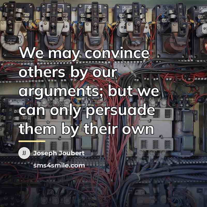 “We may convince others by our arguments; but we can…” quote by Joseph Joubert