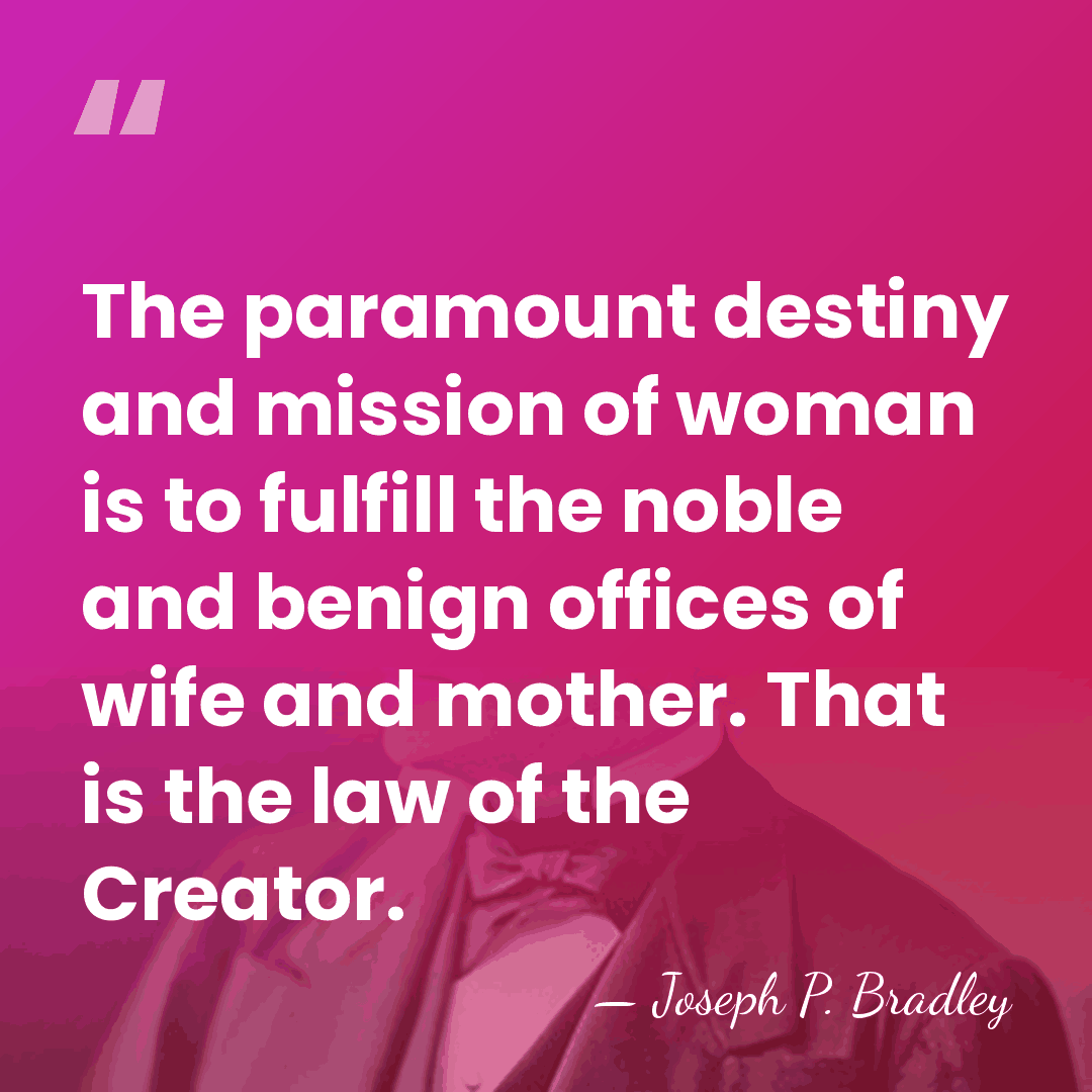 The paramount destiny and mission of woman is to fulfill the noble&hellip; - Joseph P. Bradley
