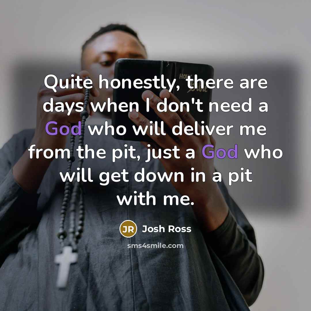 “Quite honestly, there are days when I don't need a…” quote by Josh Ross