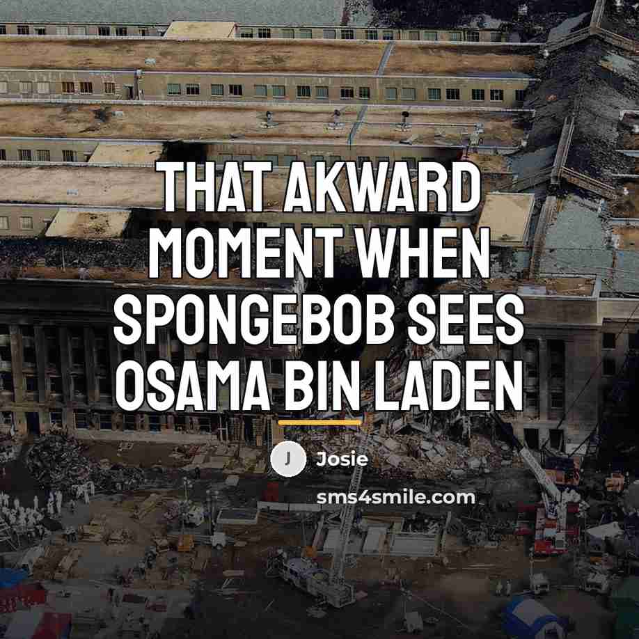 “That akward moment when Spongebob sees Osama Bin Laden…” quote by Josie