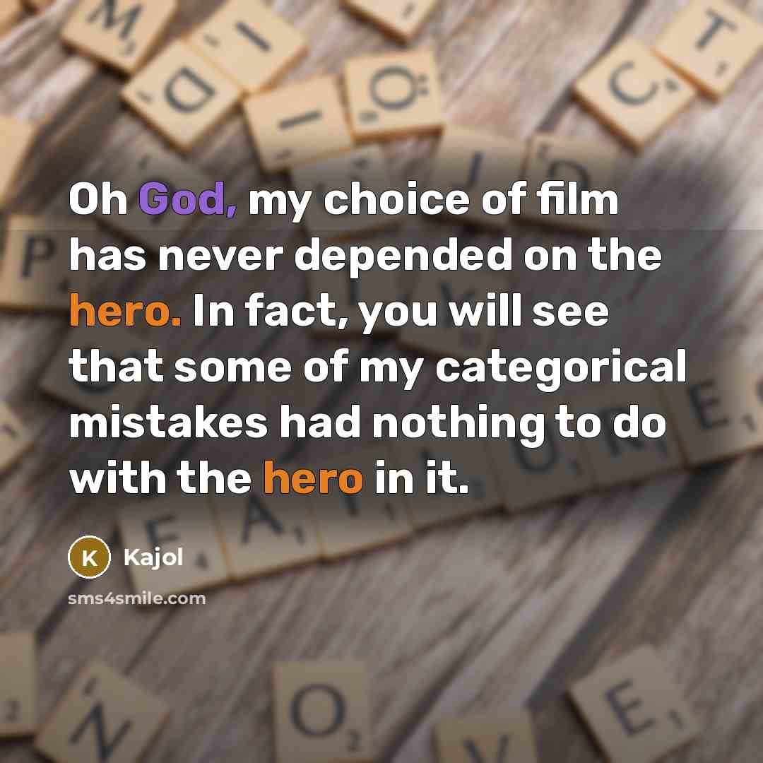 “Oh God, my choice of film has never depended on…” quote by Kajol