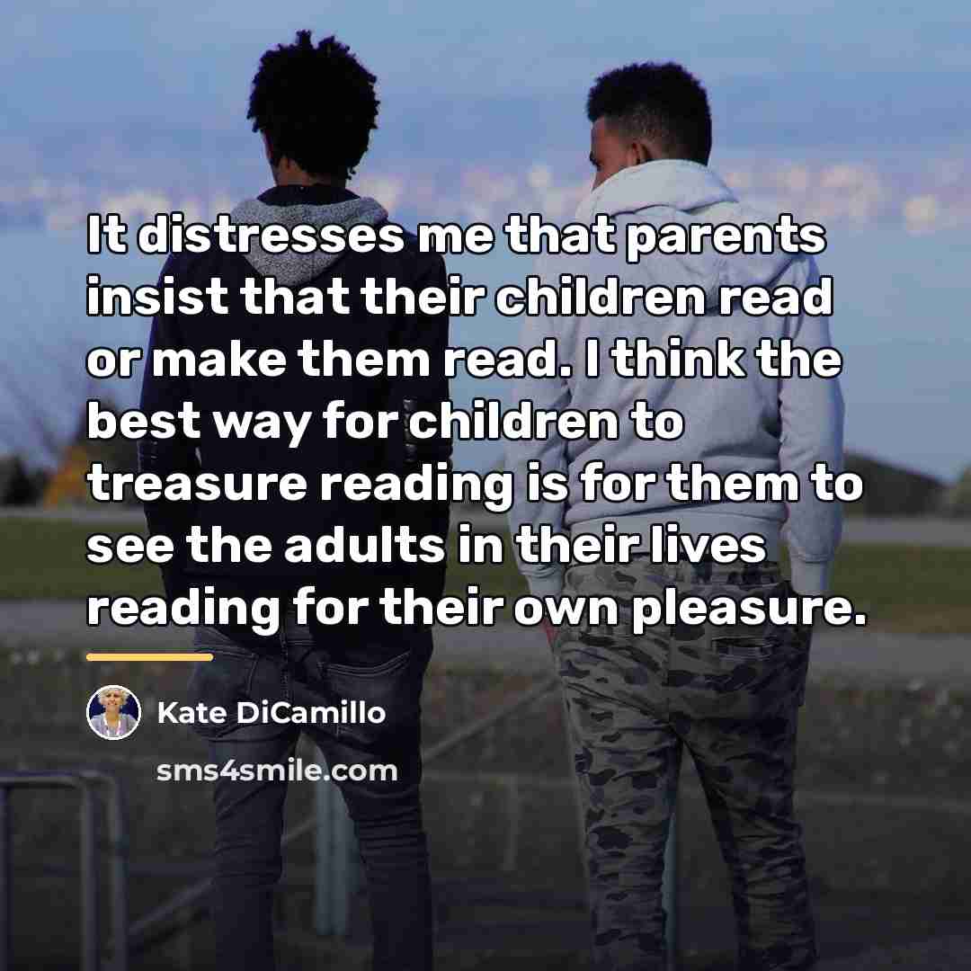 “It distresses me that parents insist that their children read…” quote by Kate DiCamillo