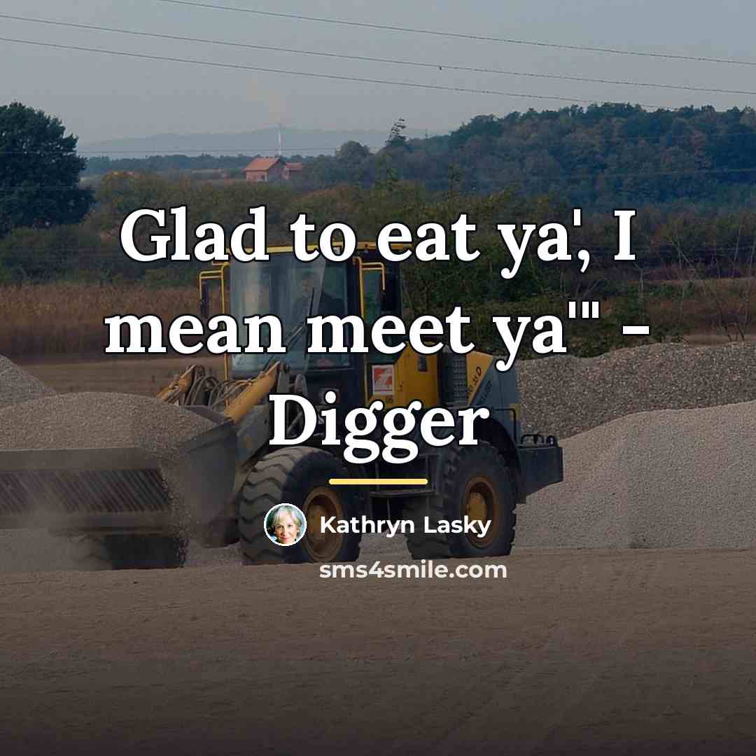 “Glad to eat ya', I mean meet ya'" - Digger…” quote by Kathryn Lasky