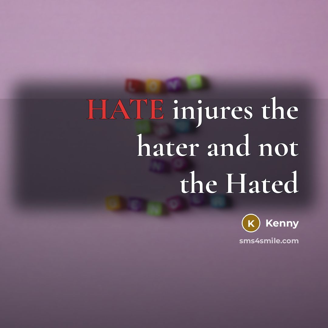 “HATE injures the hater and not the Hated…” quote by Kenny