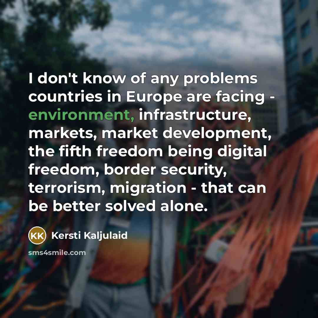 “I don't know of any problems countries in Europe are…” quote by Kersti Kaljulaid
