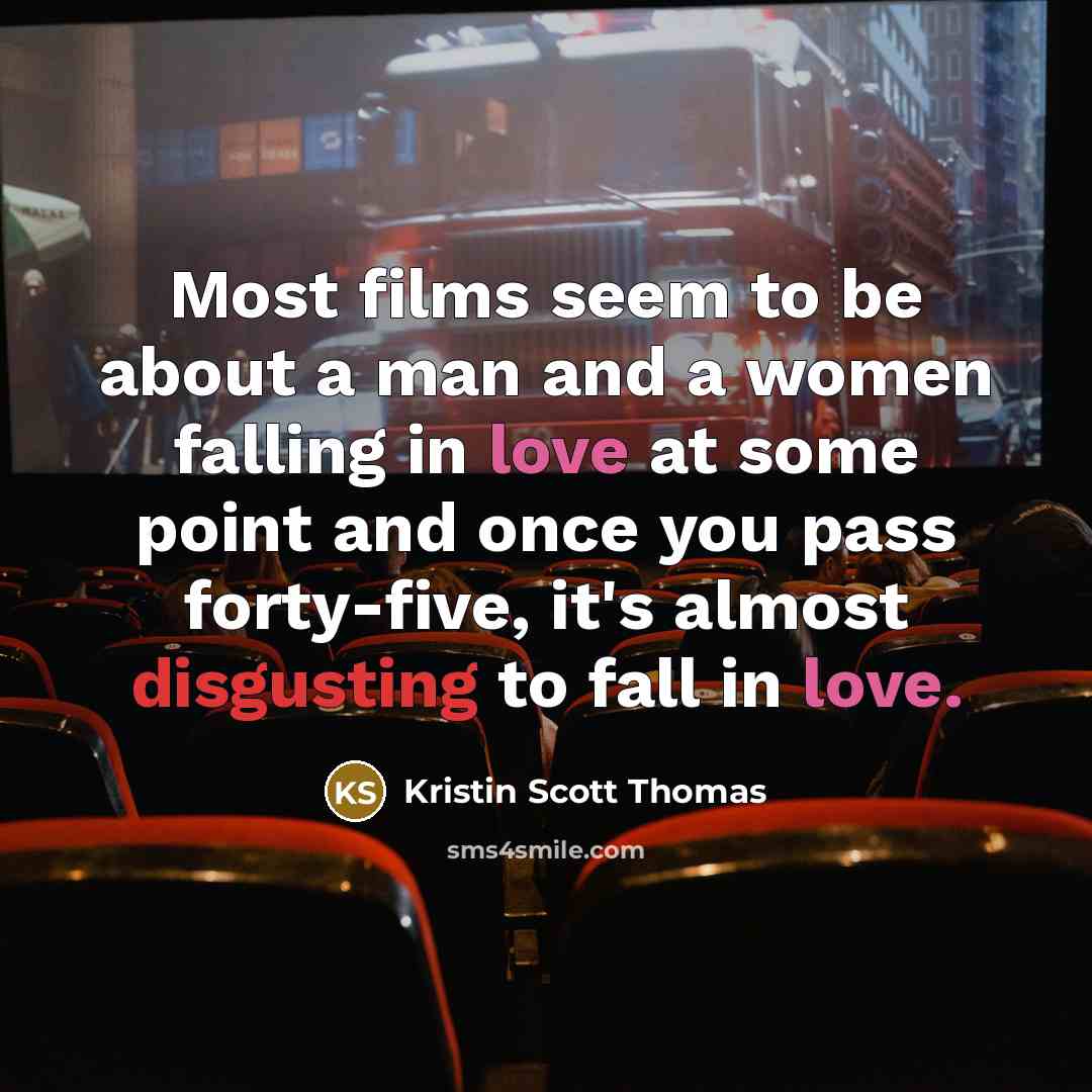 “Most films seem to be about a man and a…” quote by Kristin Scott Thomas