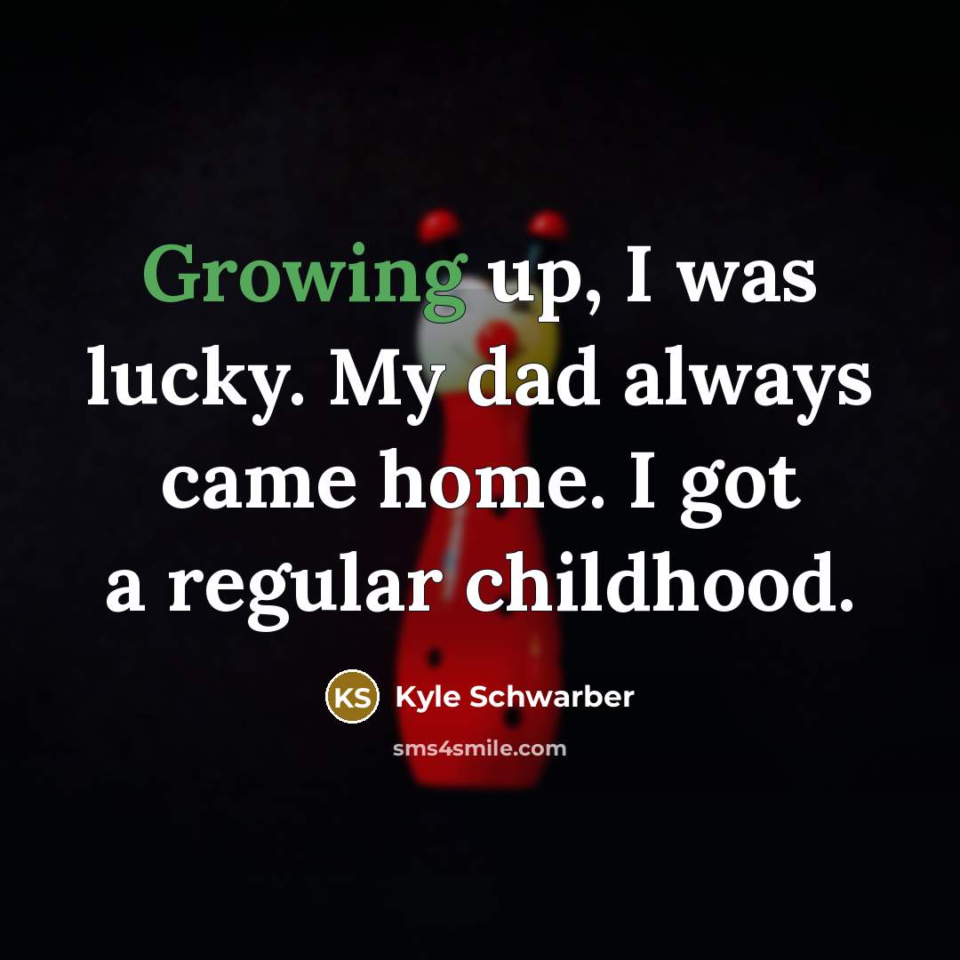 “Growing up, I was lucky. My dad always came home.…” quote by Kyle Schwarber