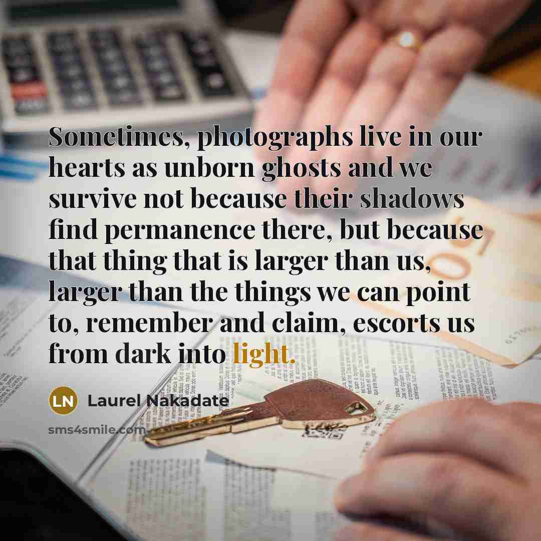 “Sometimes, photographs live in our hearts as unborn ghosts and…” quote by Laurel Nakadate