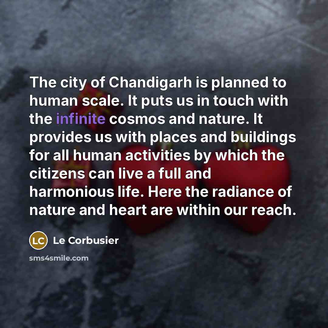 “The city of Chandigarh is planned to human scale. It…” quote by Le Corbusier