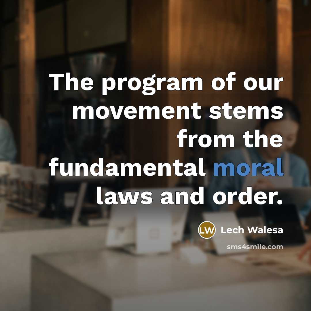 “The program of our movement stems from the fundamental moral…” quote by Lech Walesa