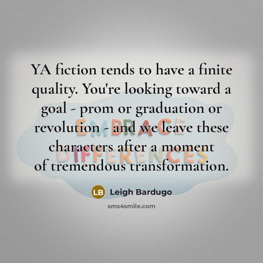 “YA fiction tends to have a finite quality. You're looking…” quote by Leigh Bardugo