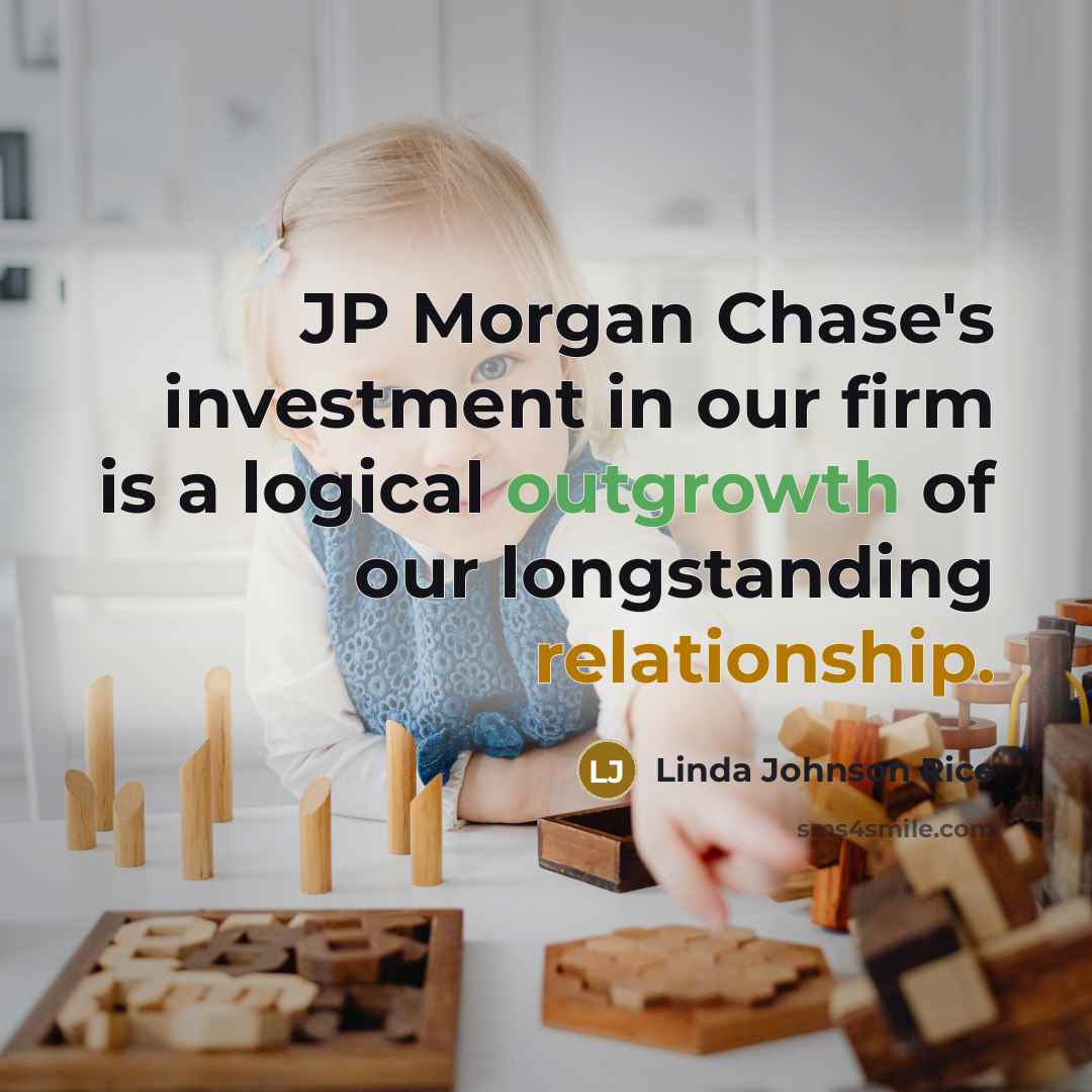 “JP Morgan Chase's investment in our firm is a logical…” quote by Linda Johnson Rice