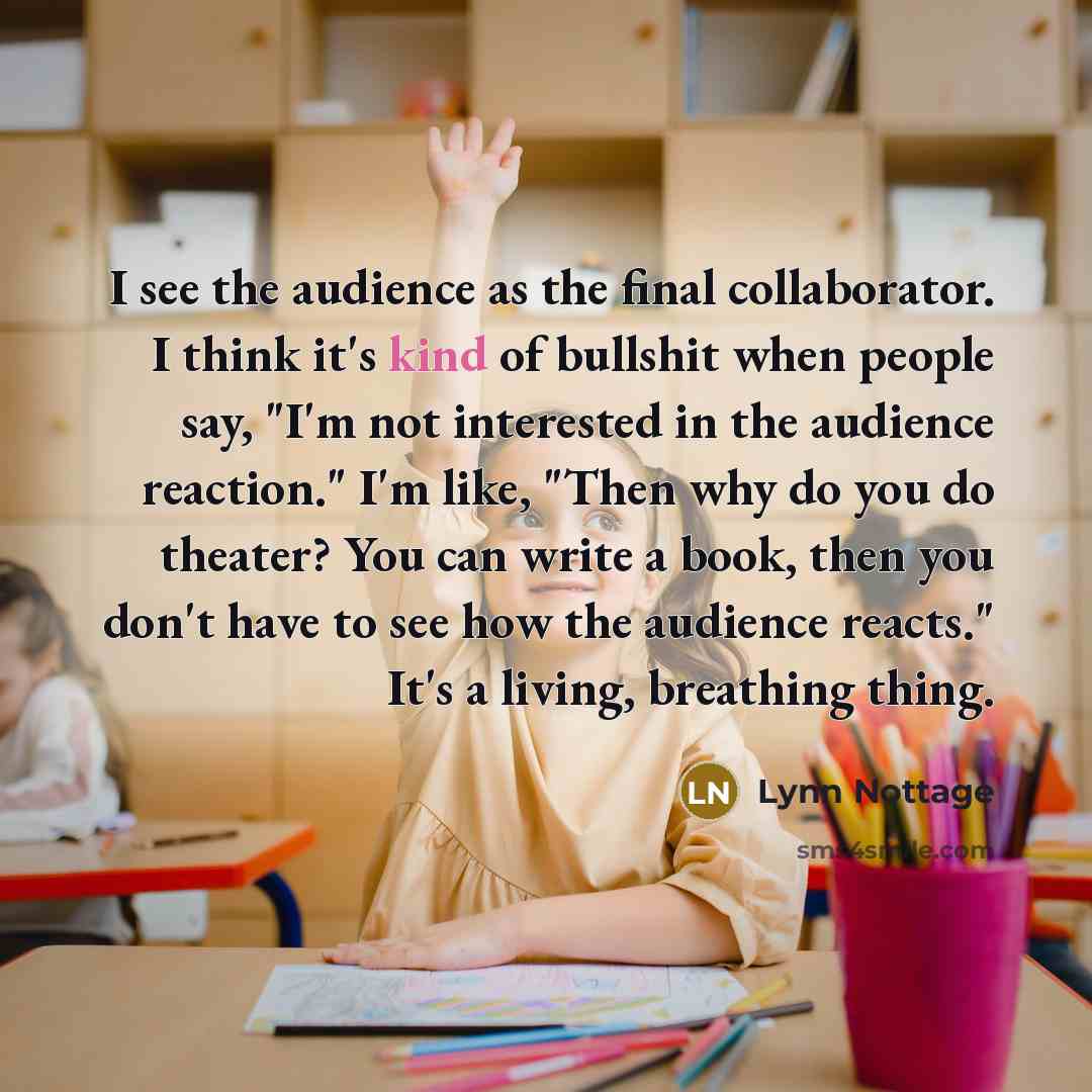 “I see the audience as the final collaborator. I think…” quote by Lynn Nottage