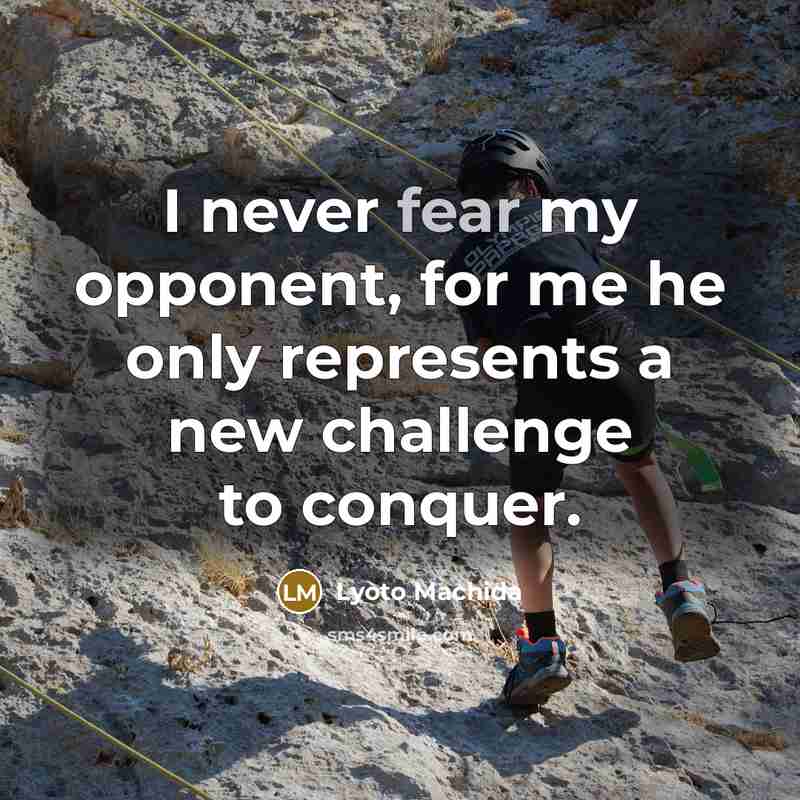 “I never fear my opponent, for me he only represents…” quote by Lyoto Machida