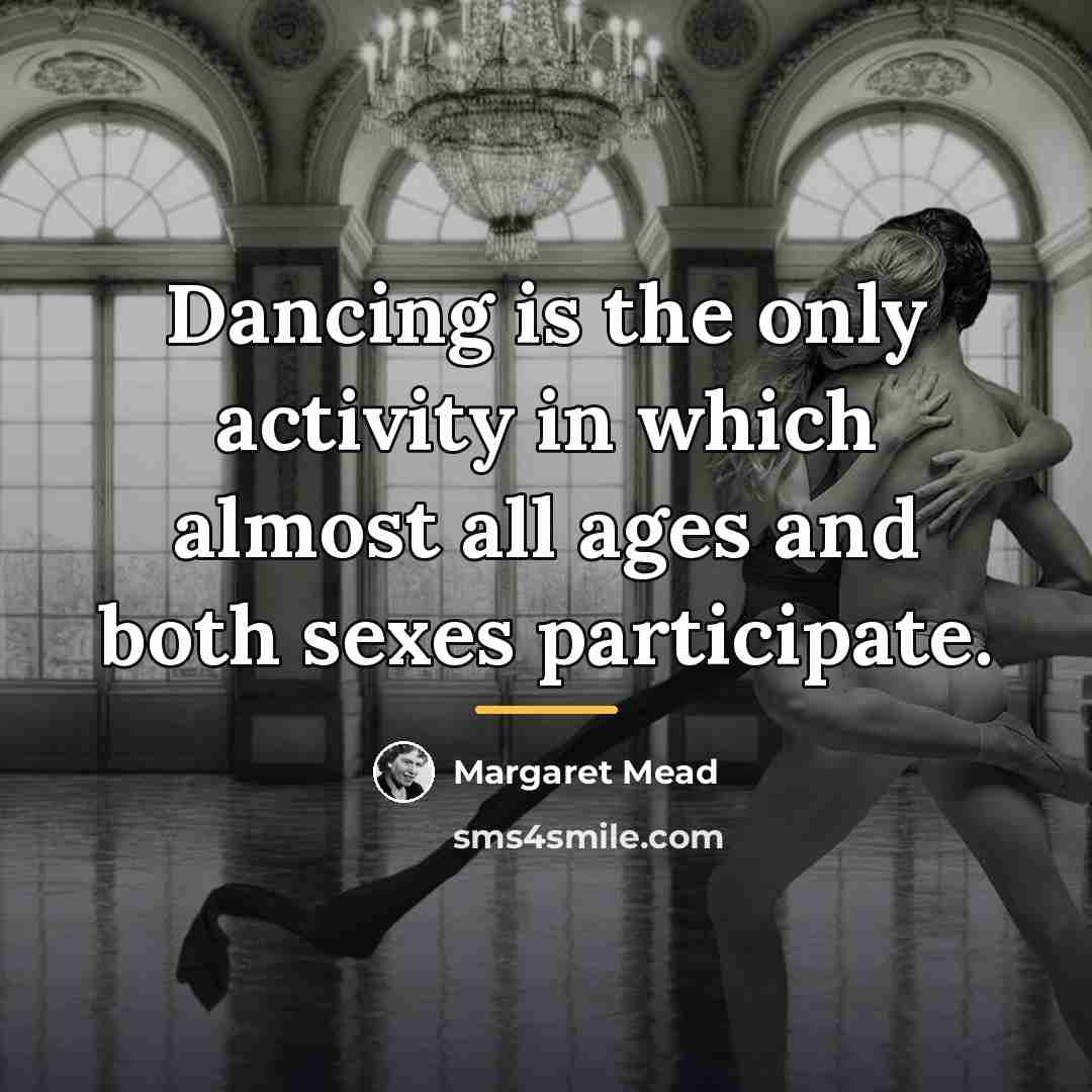 “Dancing is the only activity in which almost all ages…” quote by Margaret Mead
