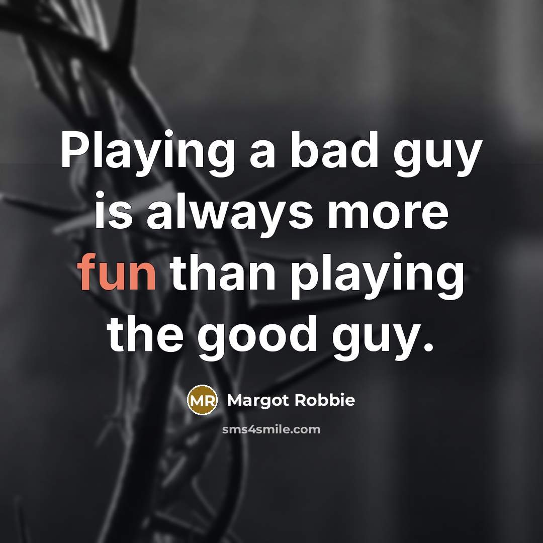 “Playing a bad guy is always more fun than playing…” quote by Margot Robbie