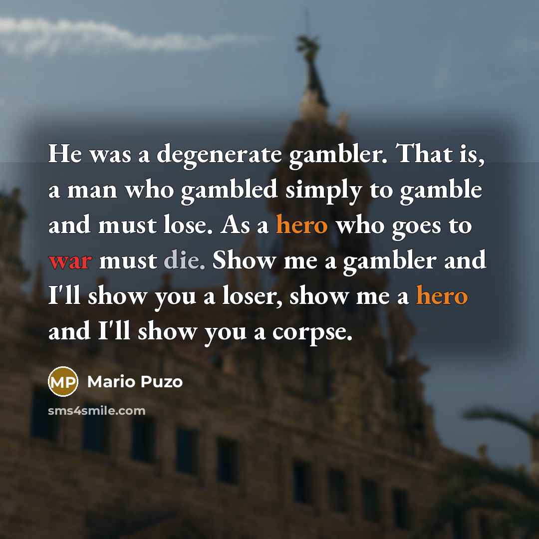 “He was a degenerate gambler. That is, a man who…” quote by Mario Puzo