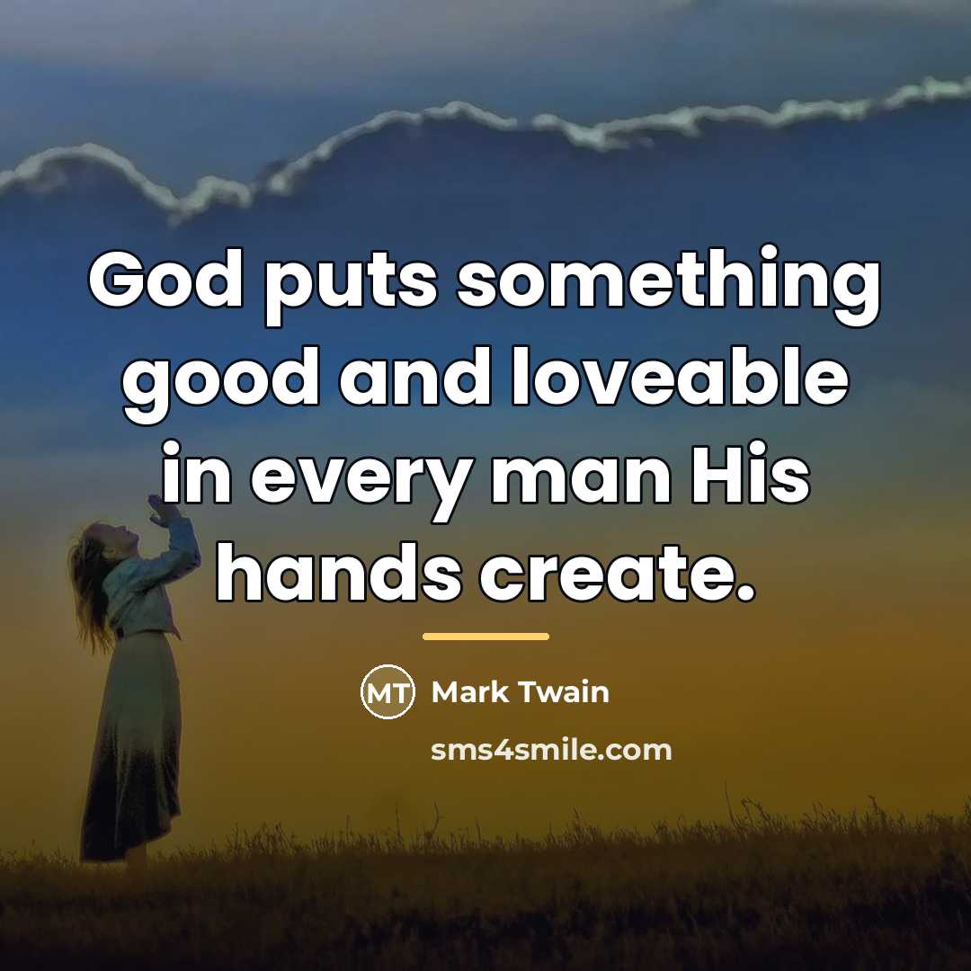“God puts something good and loveable in every man His…” quote by Mark Twain