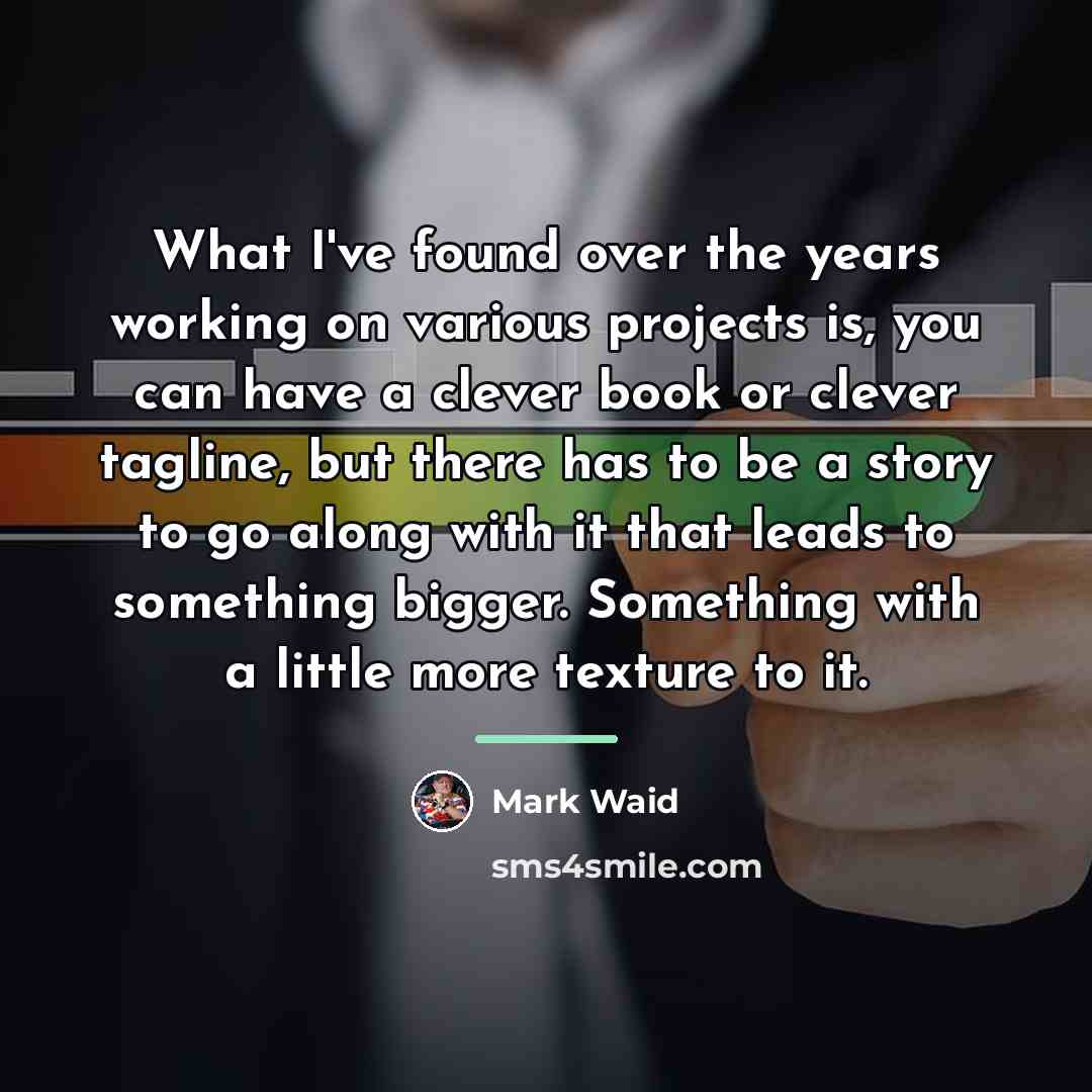 “What I've found over the years working on various projects…” quote by Mark Waid