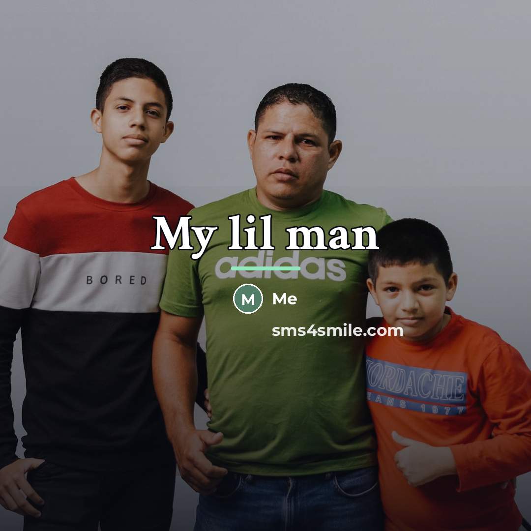 “My lil man…” quote by Me