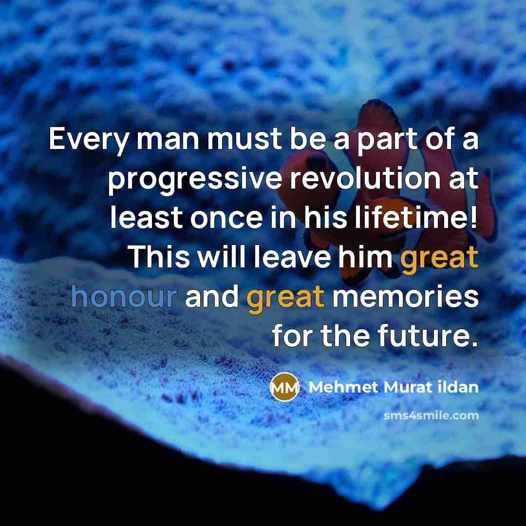 “Every man must be a part of a progressive revolution…” quote by Mehmet Murat Ildan