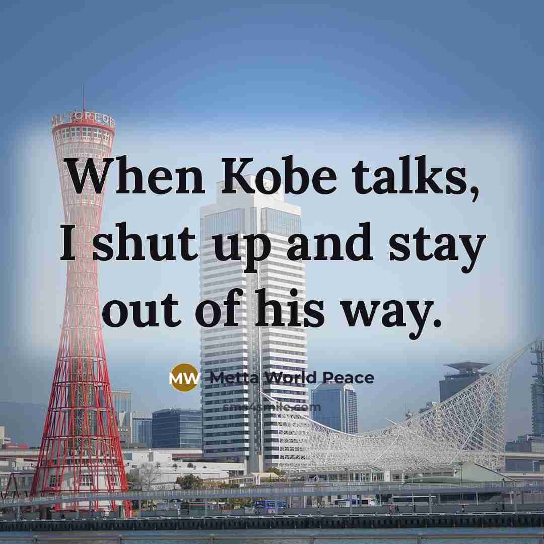 “When Kobe talks, I shut up and stay out of…” quote by Metta World Peace