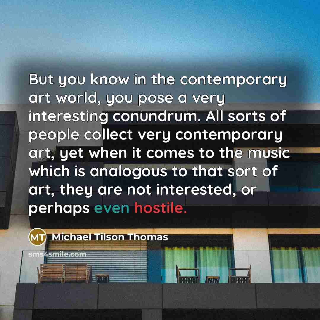 “But you know in the contemporary art world, you pose…” quote by Michael Tilson Thomas