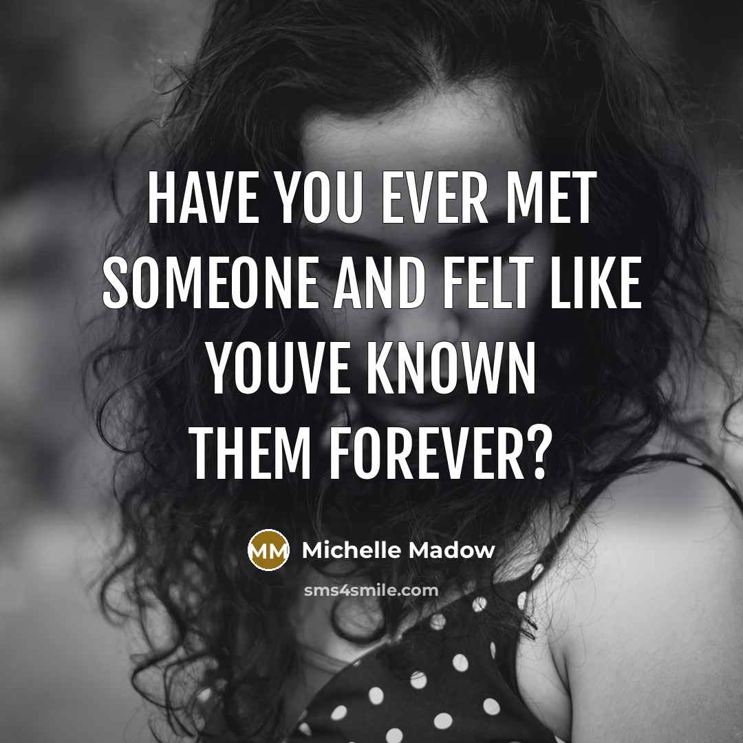 “Have you ever met someone and felt like youve known…” quote by Michelle Madow