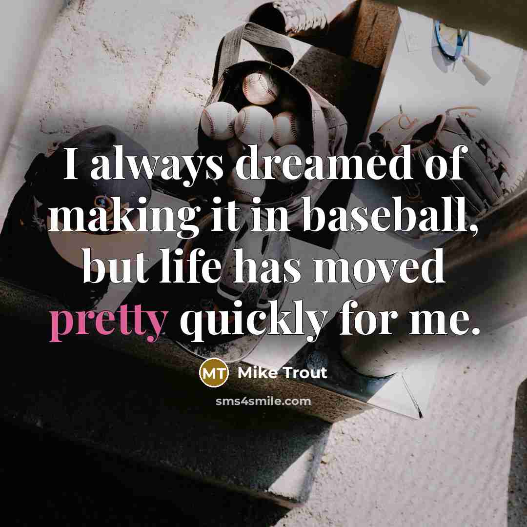 “I always dreamed of making it in baseball, but life…” quote by Mike Trout
