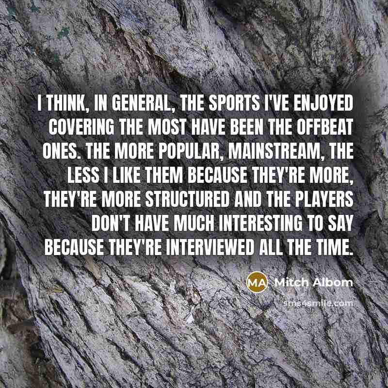 “I think, in general, the sports I've enjoyed covering the…” quote by Mitch Albom