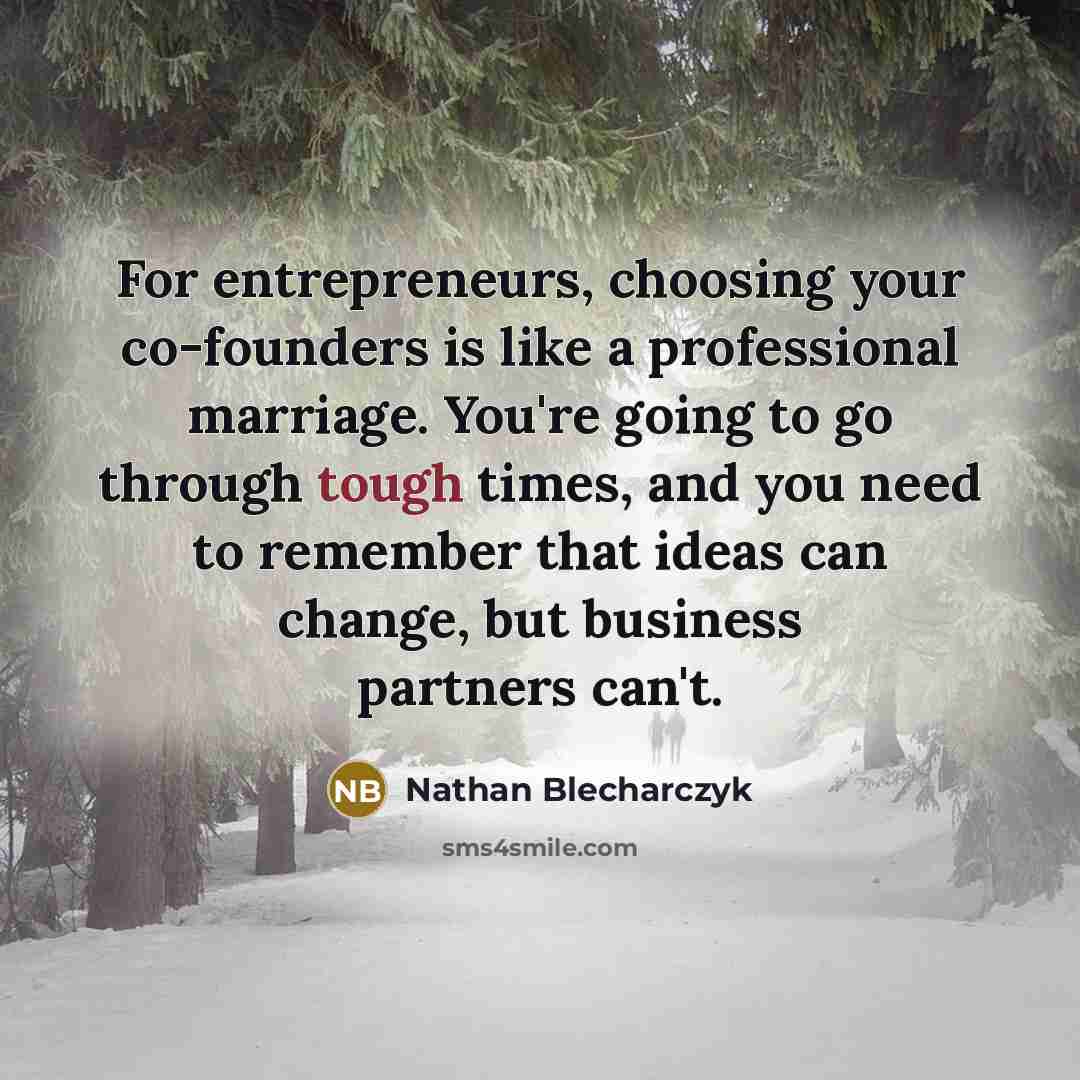 “For entrepreneurs, choosing your co-founders is like a professional marriage.…” quote by Nathan Blecharczyk