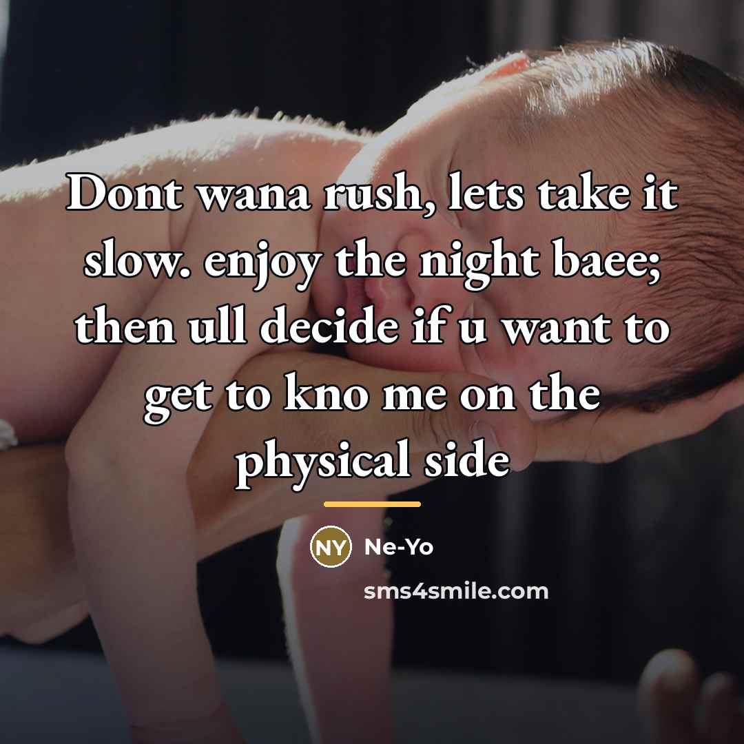 “Dont wana rush, lets take it slow. enjoy the night…” quote by Ne-yo