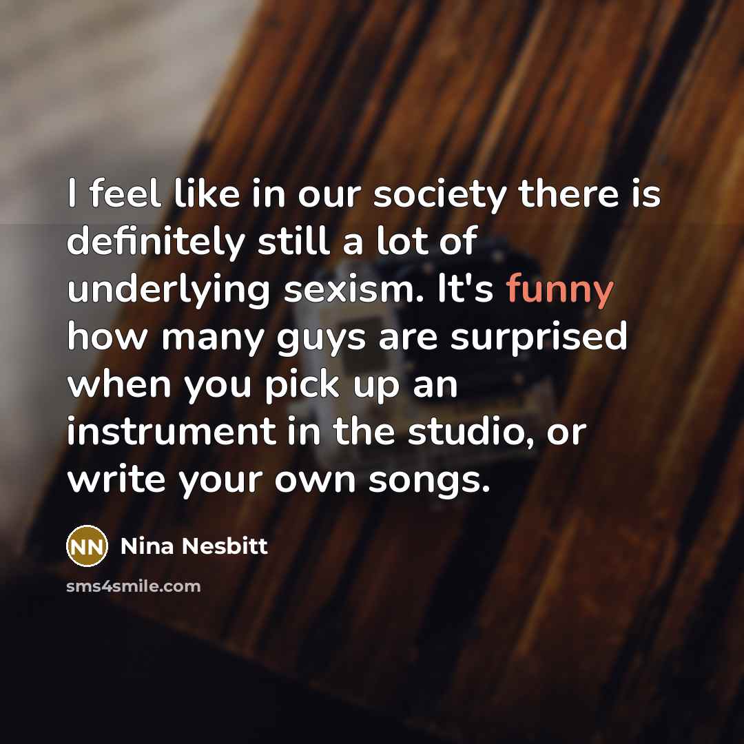 “I feel like in our society there is definitely still…” quote by Nina Nesbitt
