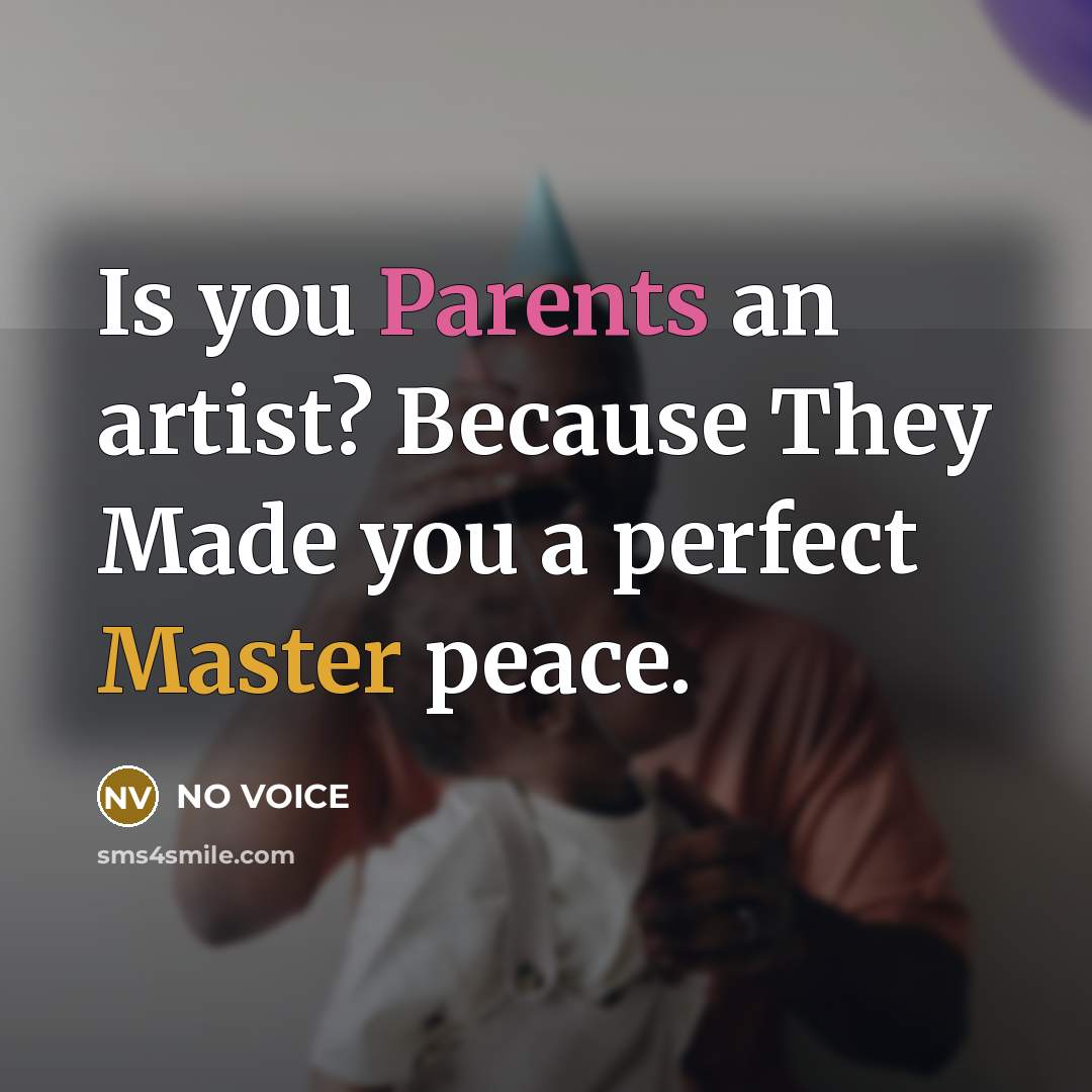 “Is you Parents an artist? Because They Made you a…” quote by NO VOICE
