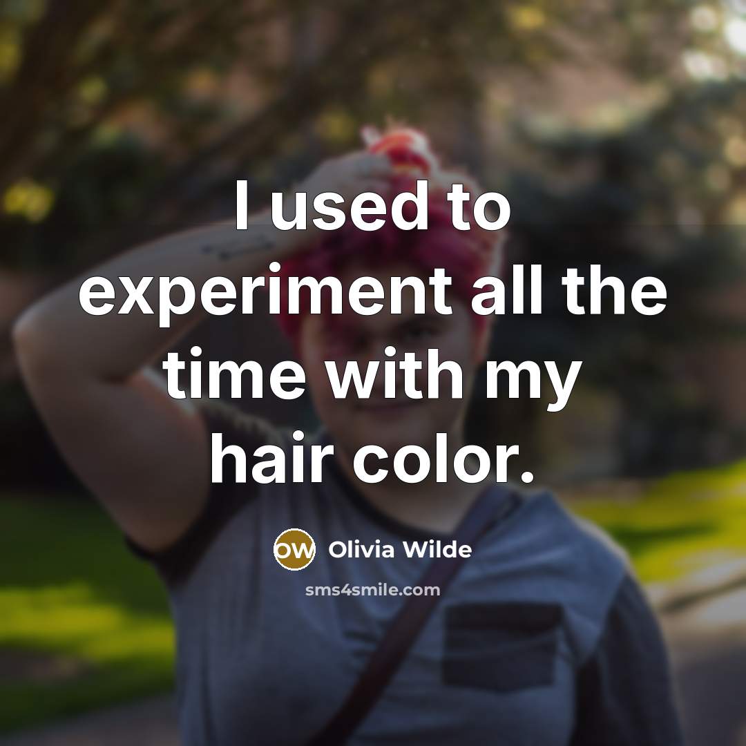 “I used to experiment all the time with my hair…” quote by Olivia Wilde