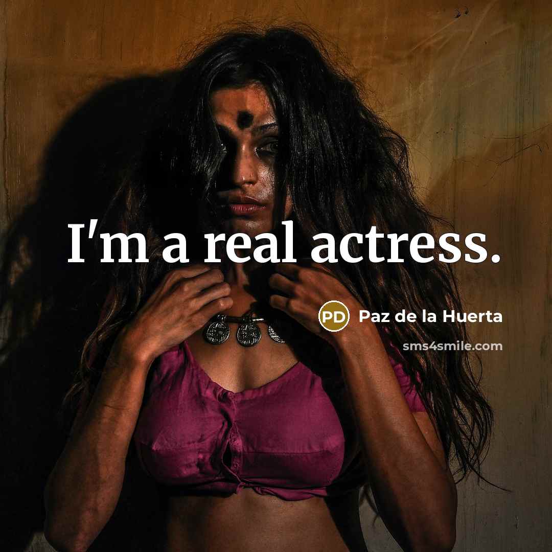 “I'm a real actress.…” quote by Paz de la Huerta