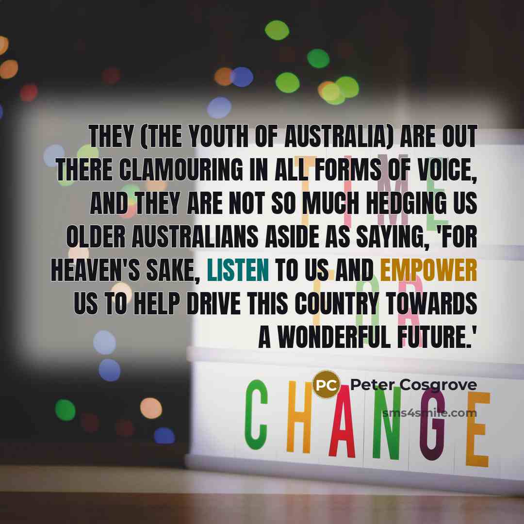 “They (the youth of Australia) are out there clamouring in…” quote by Peter Cosgrove