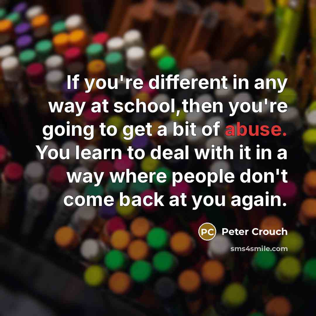 “If you're different in any way at school,then you're going…” quote by Peter Crouch