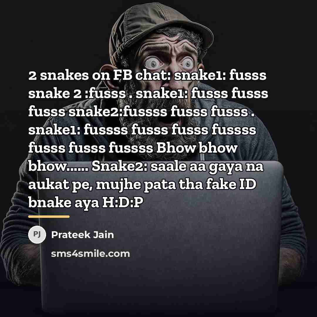 “2 snakes on FB chat: snake1: fusss snake 2 :fusss…” quote by Prateek Jain