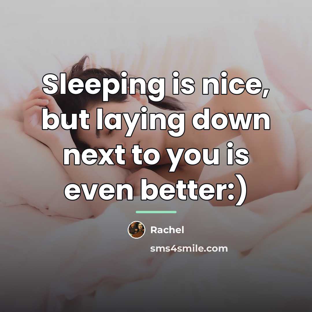 “Sleeping is nice, but laying down next to you is…” quote by Rachel