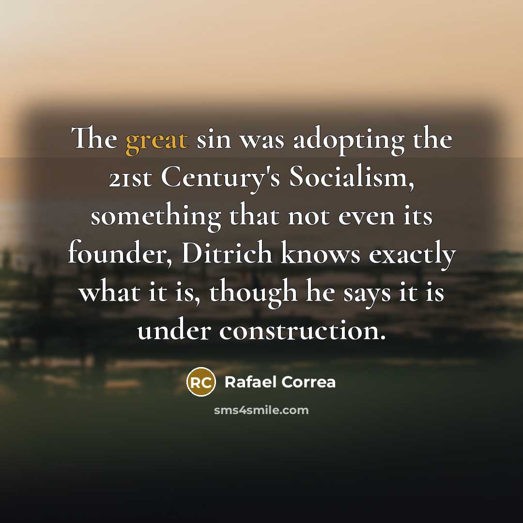 “The great sin was adopting the 21st Century's Socialism, something…” quote by Rafael Correa