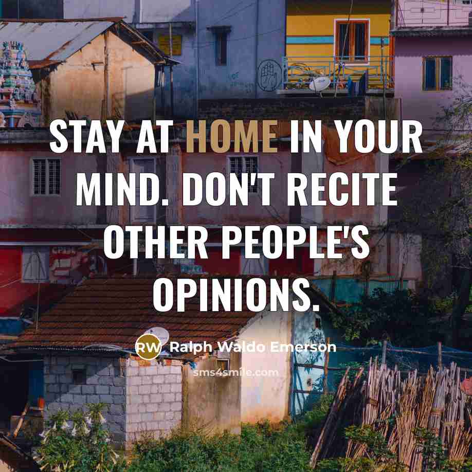 “Stay at home in your mind. Don't recite other people's…” quote by Ralph Waldo Emerson