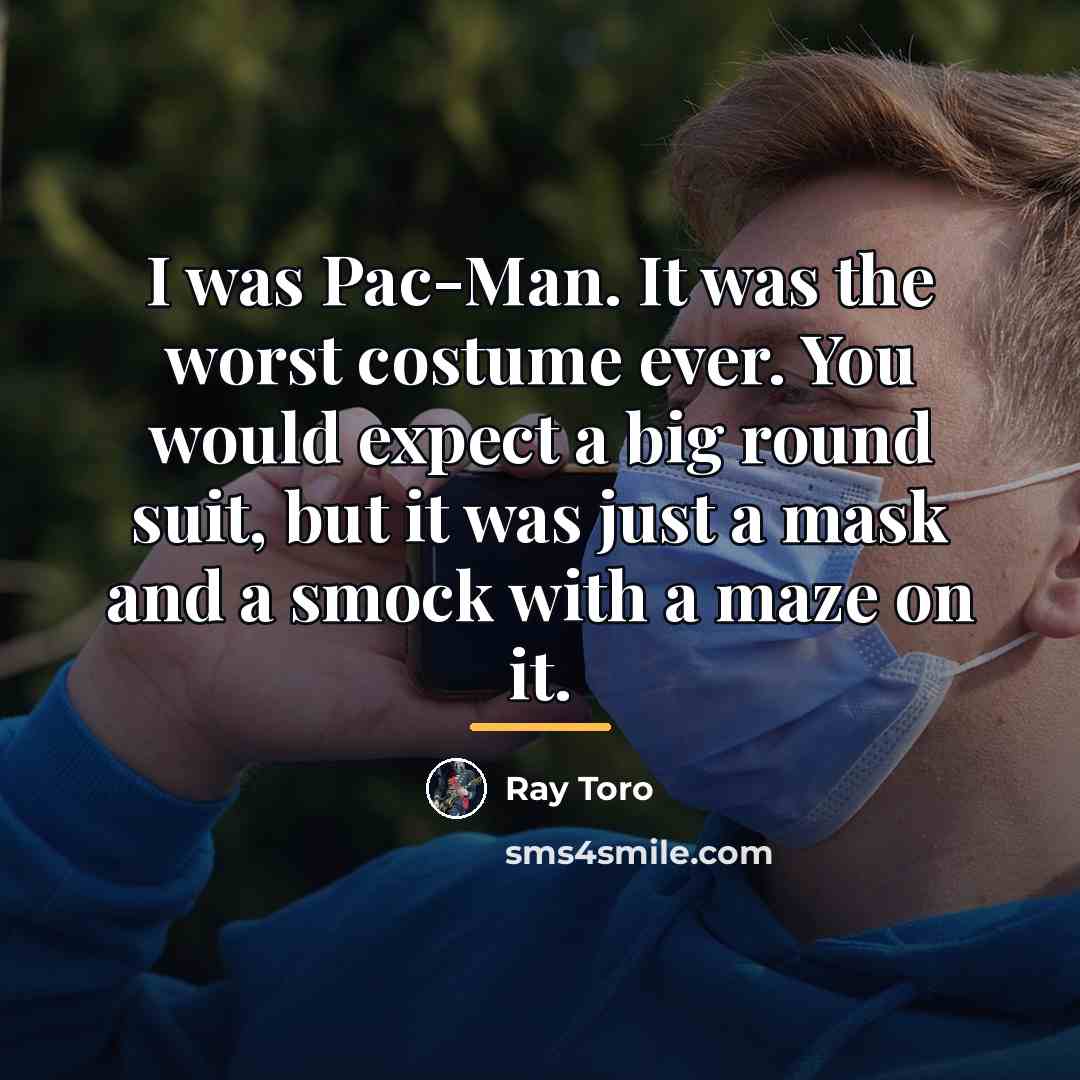 “I was Pac-Man. It was the worst costume ever. You…” quote by Ray Toro